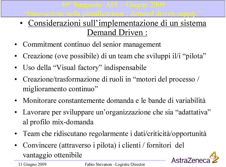 continuo Monitorare constantemente domanda e le bande di variabilità Lavorare per sviluppare un organizzazione che sia adattativa al profilo