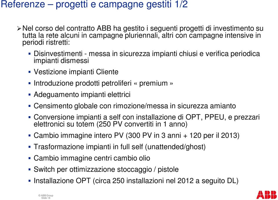 Adeguamento impianti elettrici Censimento globale con rimozione/messa in sicurezza amianto Conversione impianti a self con installazione di OPT, PPEU, e prezzari elettronici su totem (250 PV