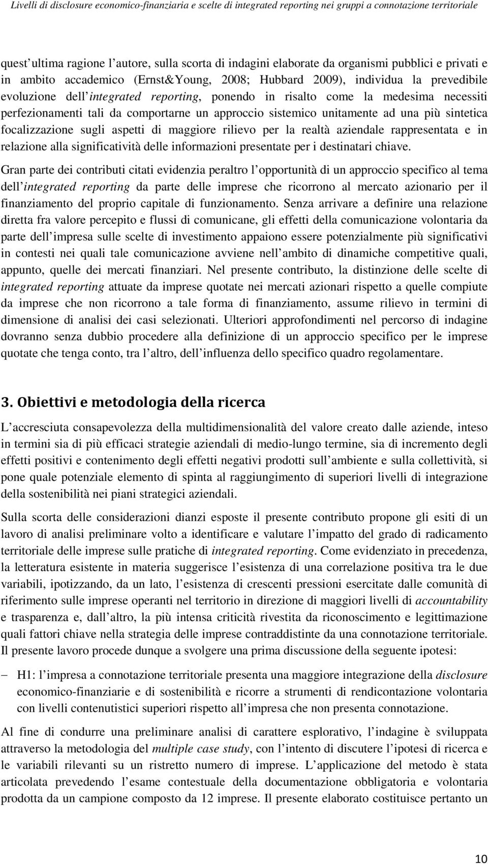 rilievo per la realtà aziendale rappresentata e in relazione alla significatività delle informazioni presentate per i destinatari chiave.