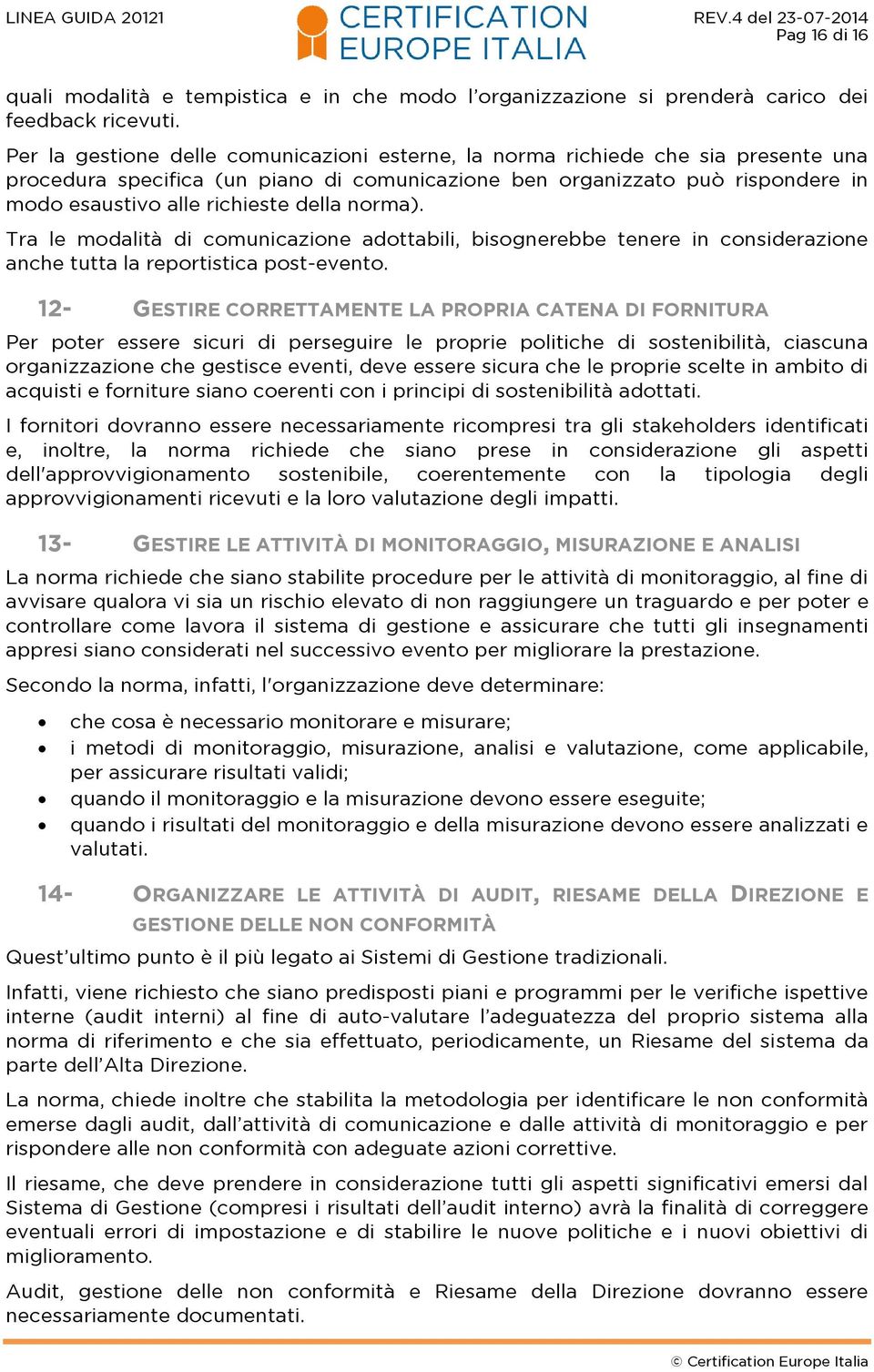 della norma). Tra le modalità di comunicazione adottabili, bisognerebbe tenere in considerazione anche tutta la reportistica post-evento.