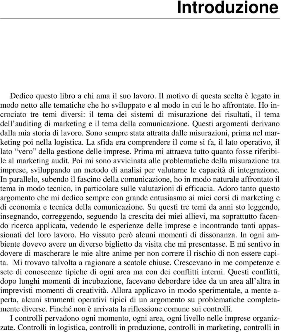 Questi argomenti derivano dalla mia storia di lavoro. Sono sempre stata attratta dalle misurazioni, prima nel marketing poi nella logistica.