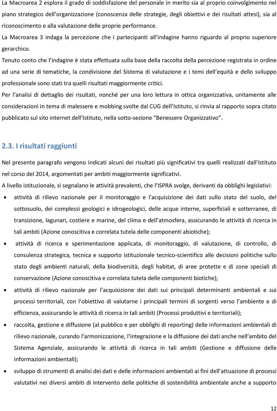 La Macroarea 3 indaga la percezione che i partecipanti all indagine hanno riguardo al proprio superiore gerarchico.