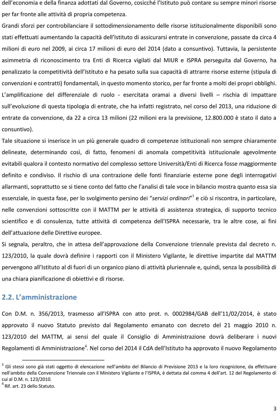 convenzione, passate da circa 4 milioni di euro nel 2009, ai circa 17 milioni di euro del 2014 (dato a consuntivo).