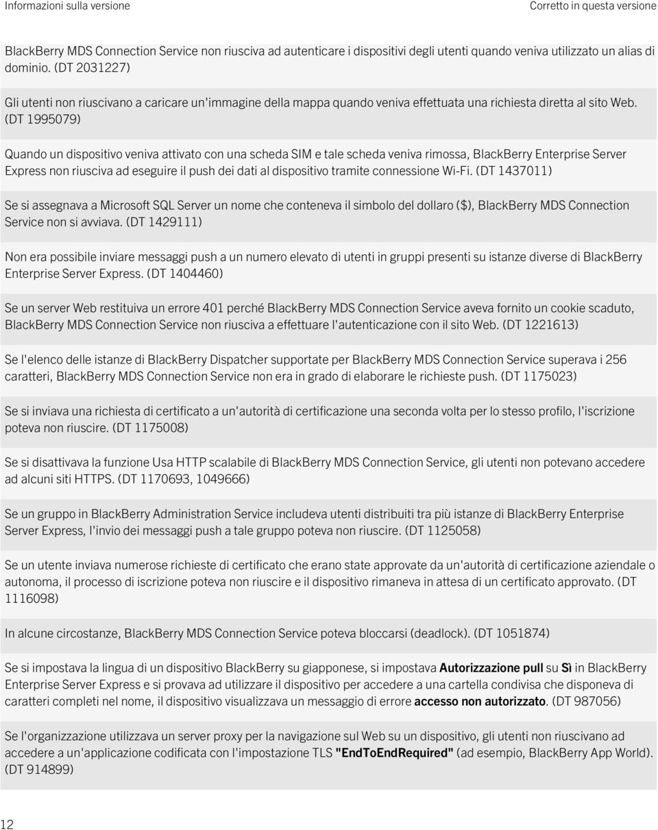 (DT 1995079) Quando un dispositivo veniva attivato con una scheda SIM e tale scheda veniva rimossa, BlackBerry Enterprise Server Express non riusciva ad eseguire il push dei dati al dispositivo