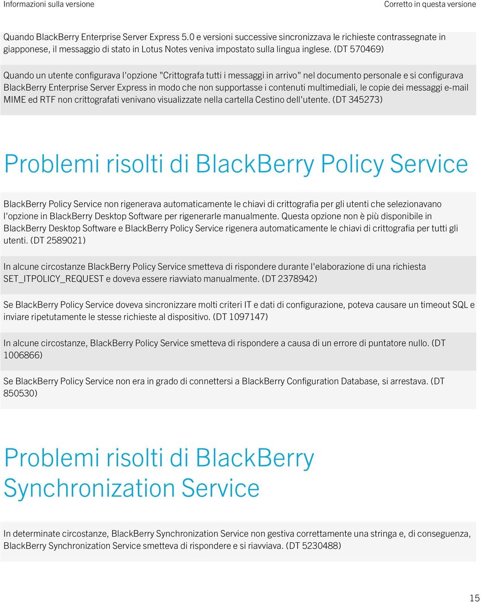 (DT 570469) Quando un utente configurava l'opzione "Crittografa tutti i messaggi in arrivo" nel documento personale e si configurava BlackBerry Enterprise Server Express in modo che non supportasse i