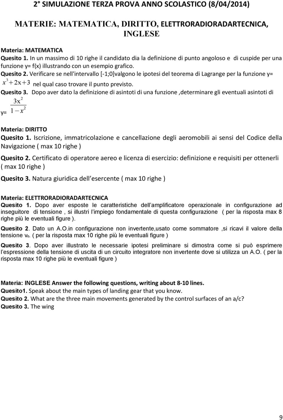 Verificare se nell'intervallo [-1;0]valgono le ipotesi del teorema di Lagrange per la funzione y= x 3 +2x+3 nel qual caso trovare il punto previsto. Quesito 3.