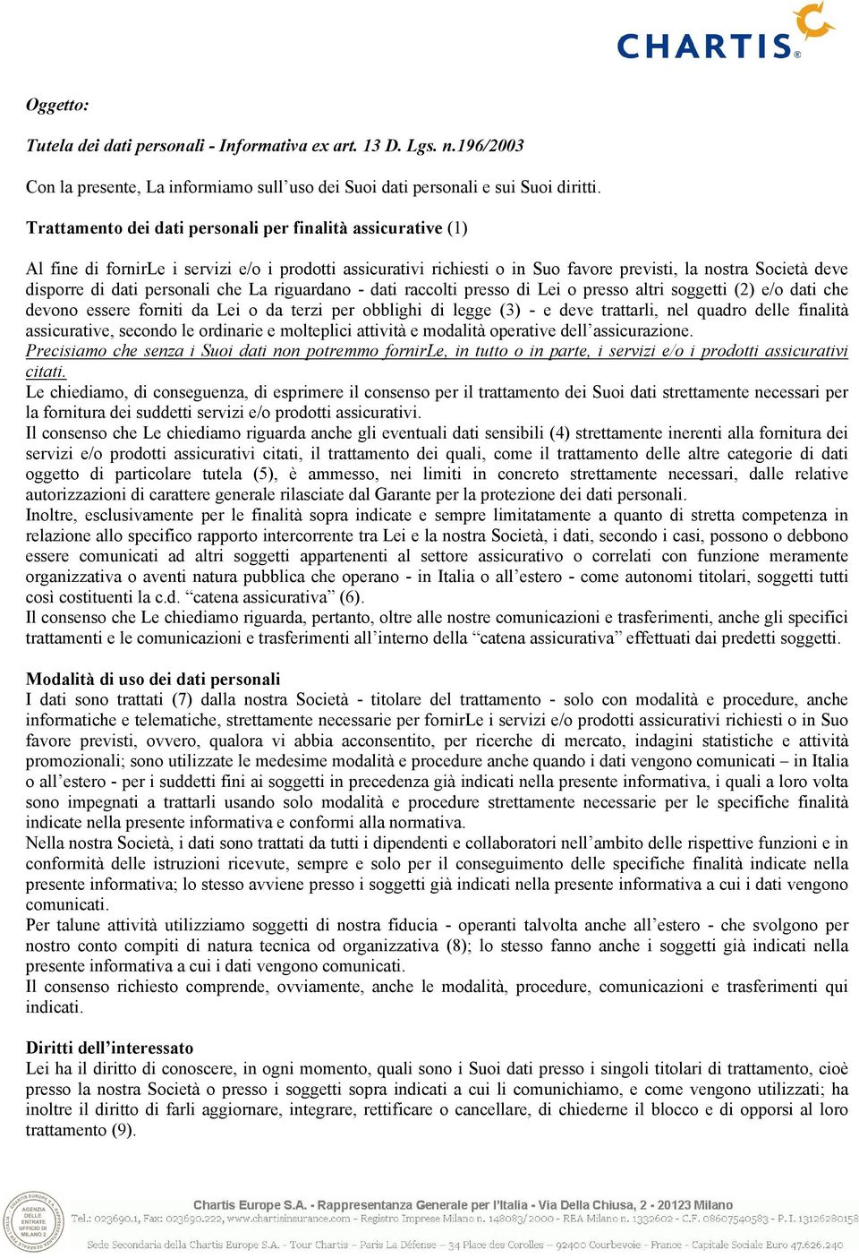 personali che La riguardano - dati raccolti presso di Lei o presso altri soggetti (2) e/o dati che devono essere forniti da Lei o da terzi per obblighi di legge (3) - e deve trattarli, nel quadro