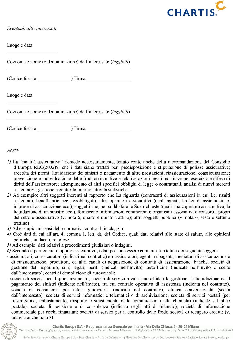 per: predisposizione e stipulazione di polizze assicurative; raccolta dei premi; liquidazione dei sinistri o pagamento di altre prestazioni; riassicurazione; coassicurazione; prevenzione e