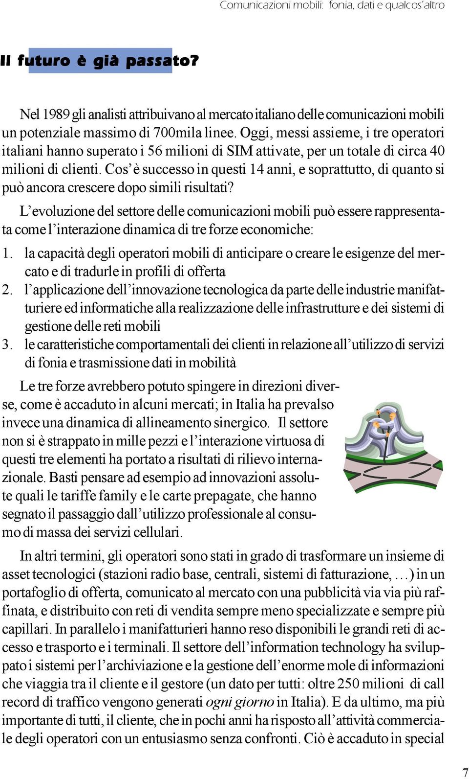 Cos è successo in questi 14 anni, e soprattutto, di quanto si può ancora crescere dopo simili risultati?