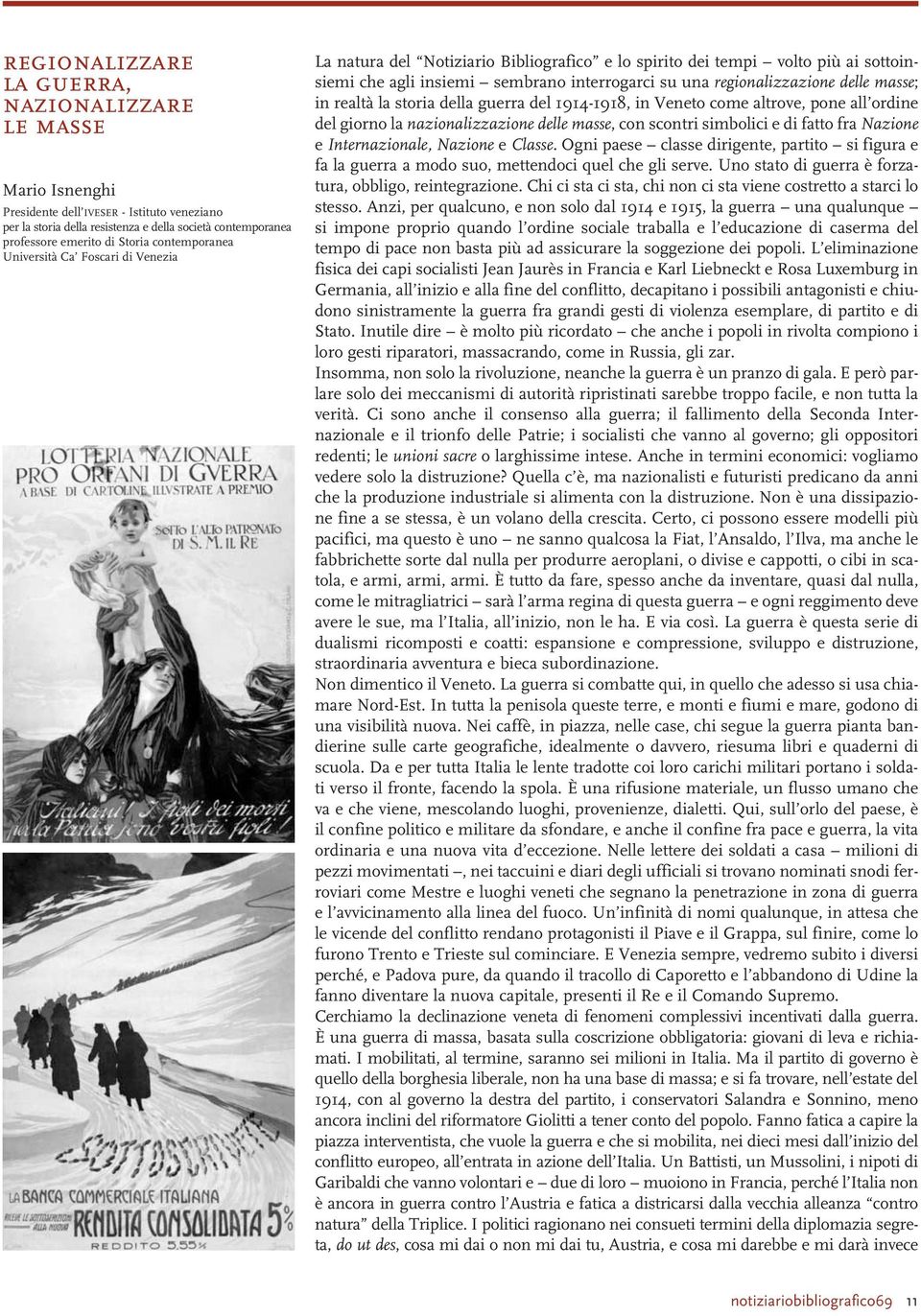 delle masse; in realtà la storia della guerra del 1914-1918, in Veneto come altrove, pone all ordine del giorno la nazionalizzazione delle masse, con scontri simbolici e di fatto fra Nazione e