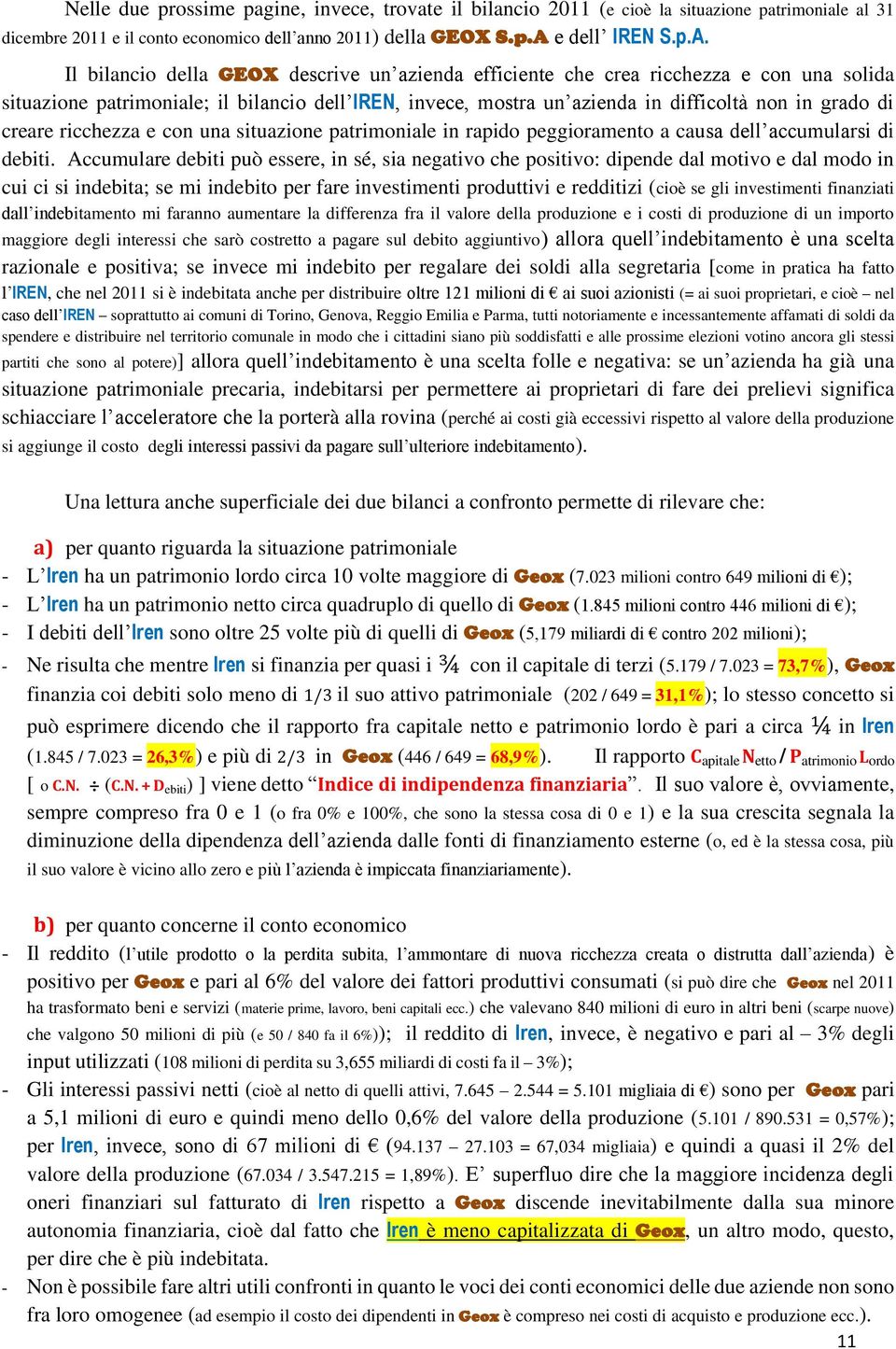 Il bilancio della GEOX descrive un azienda efficiente che crea ricchezza e con una solida situazione patrimoniale; il bilancio dell IREN, invece, mostra un azienda in difficoltà non in grado di