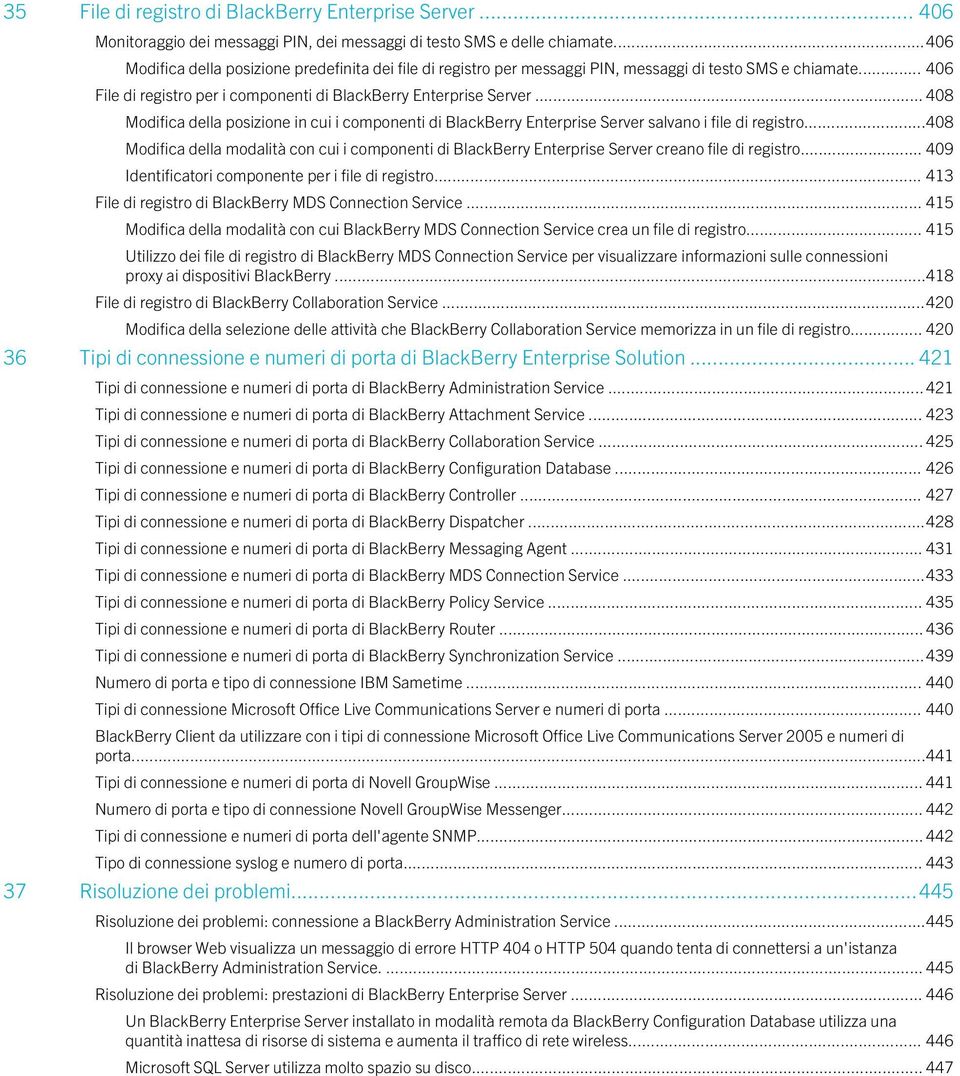 .. 408 Modifica della posizione in cui i componenti di BlackBerry Enterprise Server salvano i file di registro.