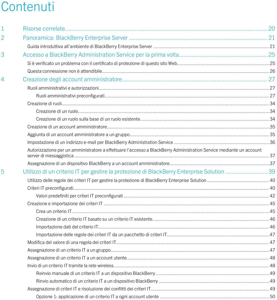 .. 26 4 Creazione degli account amministratore... 27 Ruoli amministrativi e autorizzazioni...27 Ruoli amministrativi preconfigurati... 27 Creazione di ruoli... 34 Creazione di un ruolo.