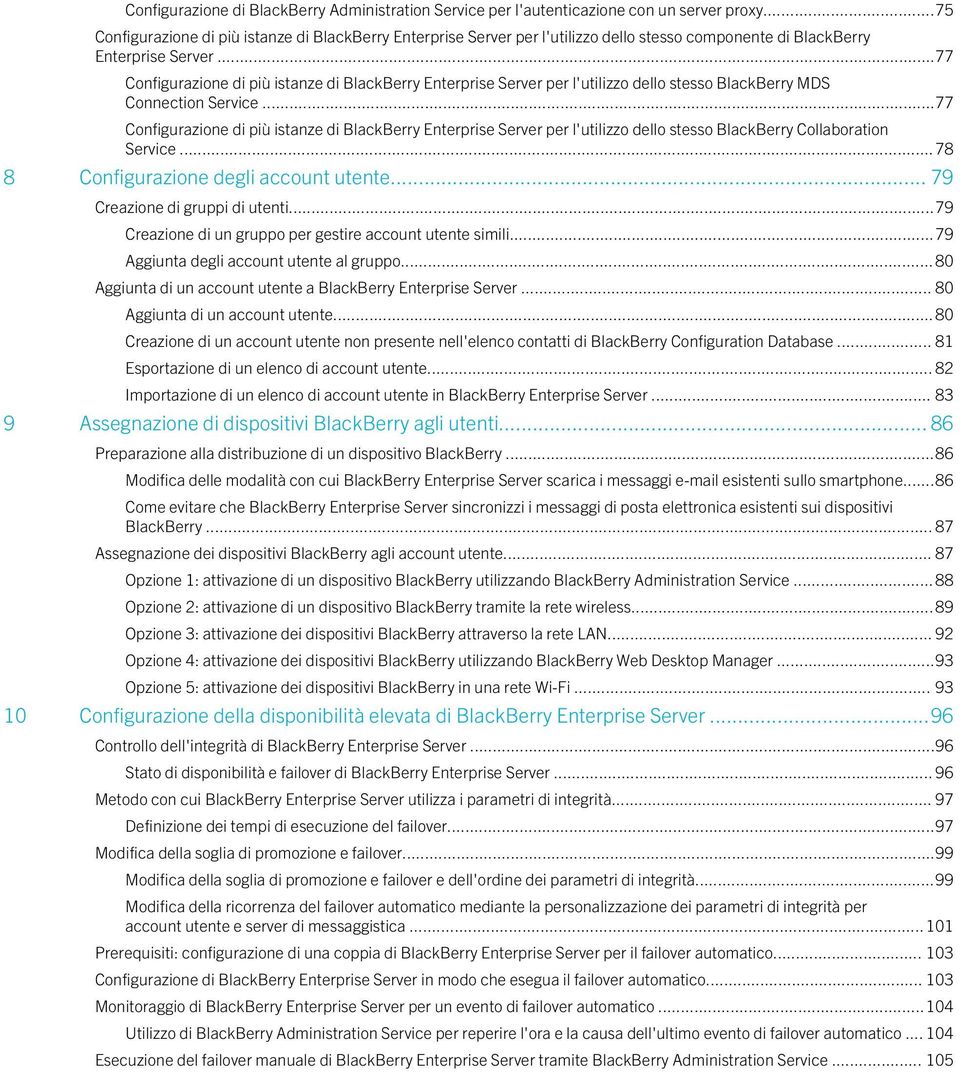 ..77 Configurazione di più istanze di BlackBerry Enterprise Server per l'utilizzo dello stesso BlackBerry MDS Connection Service.