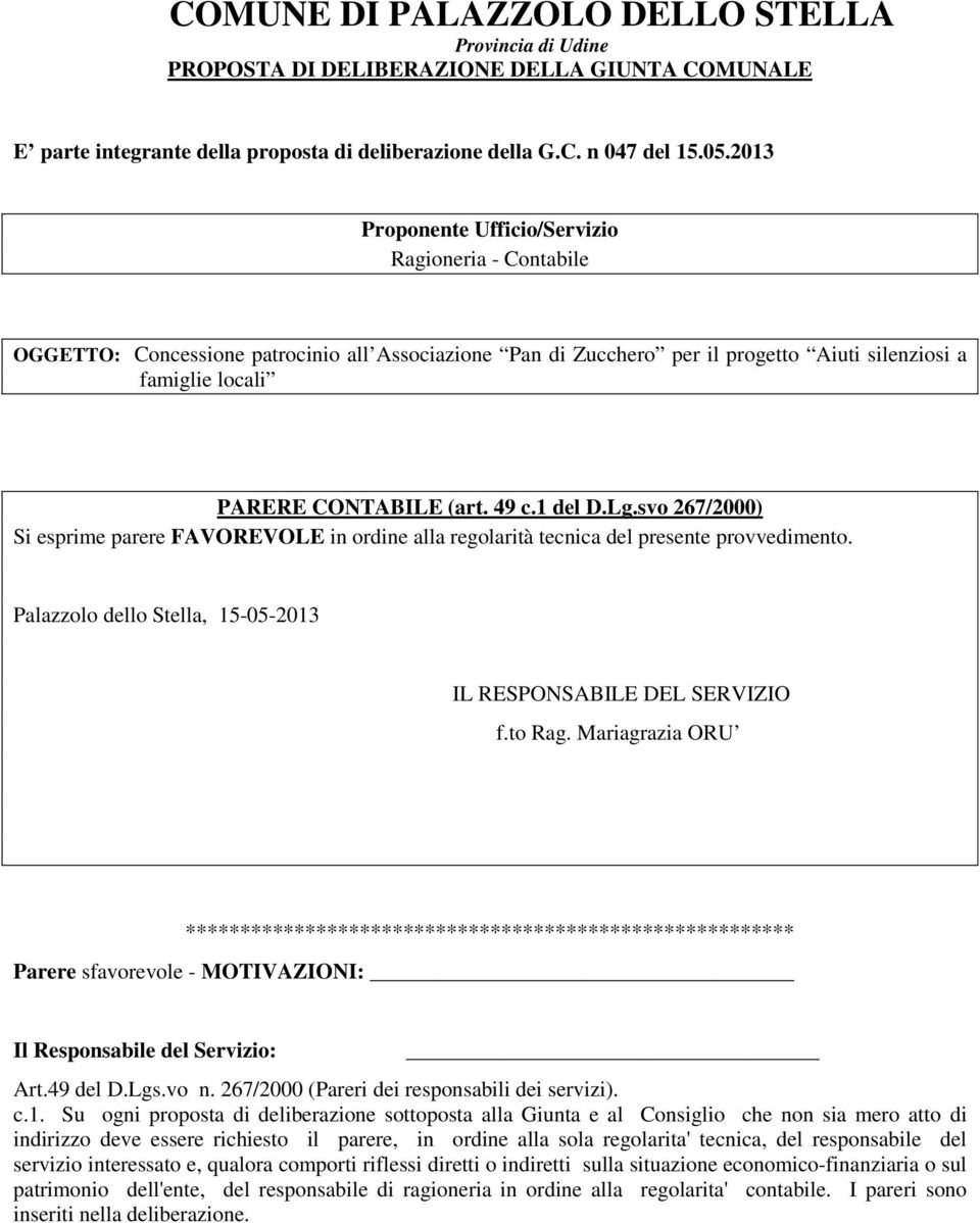 1 del D.Lg.svo 267/2000) Si esprime parere FAVOREVOLE in ordine alla regolarità tecnica del presente provvedimento. Palazzolo dello Stella, 15-05-2013 IL RESPONSABILE DEL SERVIZIO f.to Rag.