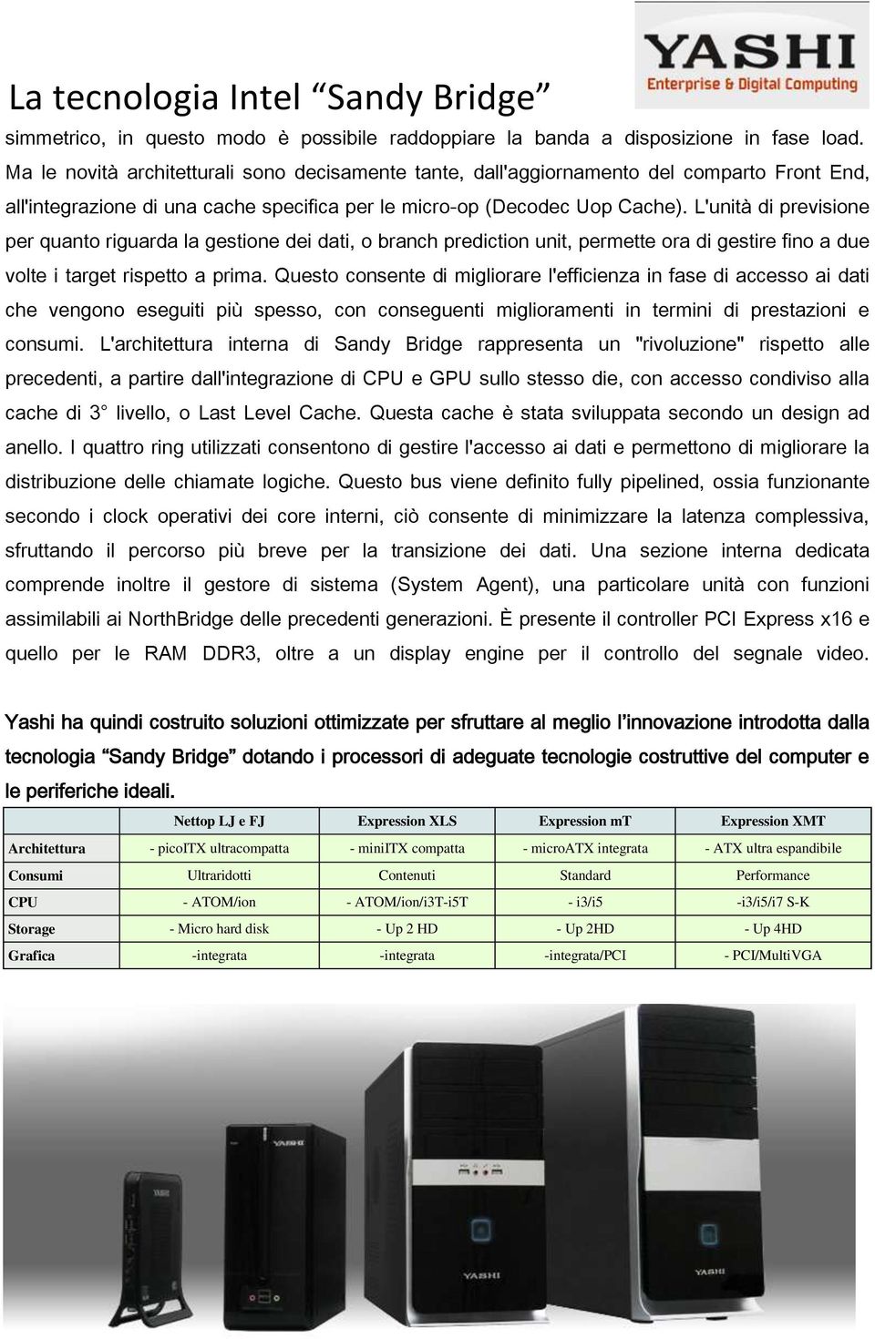 L'unità di previsione per quanto riguarda la gestione dei dati, o branch prediction unit, permette ora di gestire fino a due volte i target rispetto a prima.