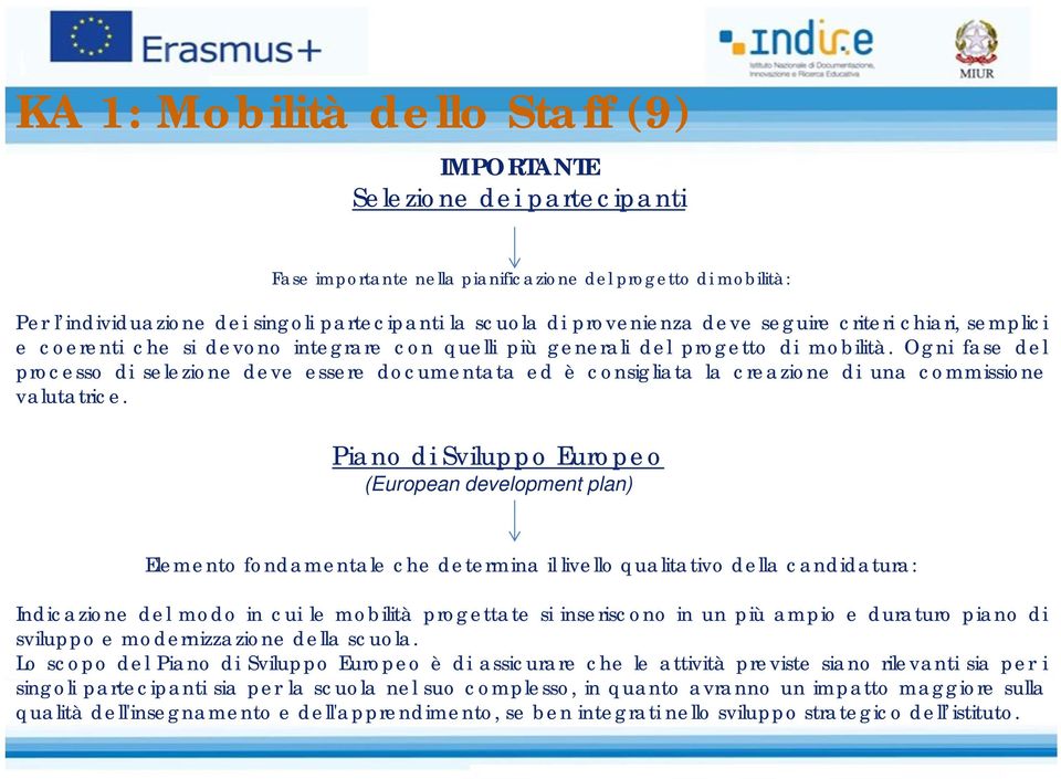 Ogni fase del processo di selezione deve essere documentata ed è consigliata la creazione di una commissione valutatrice.