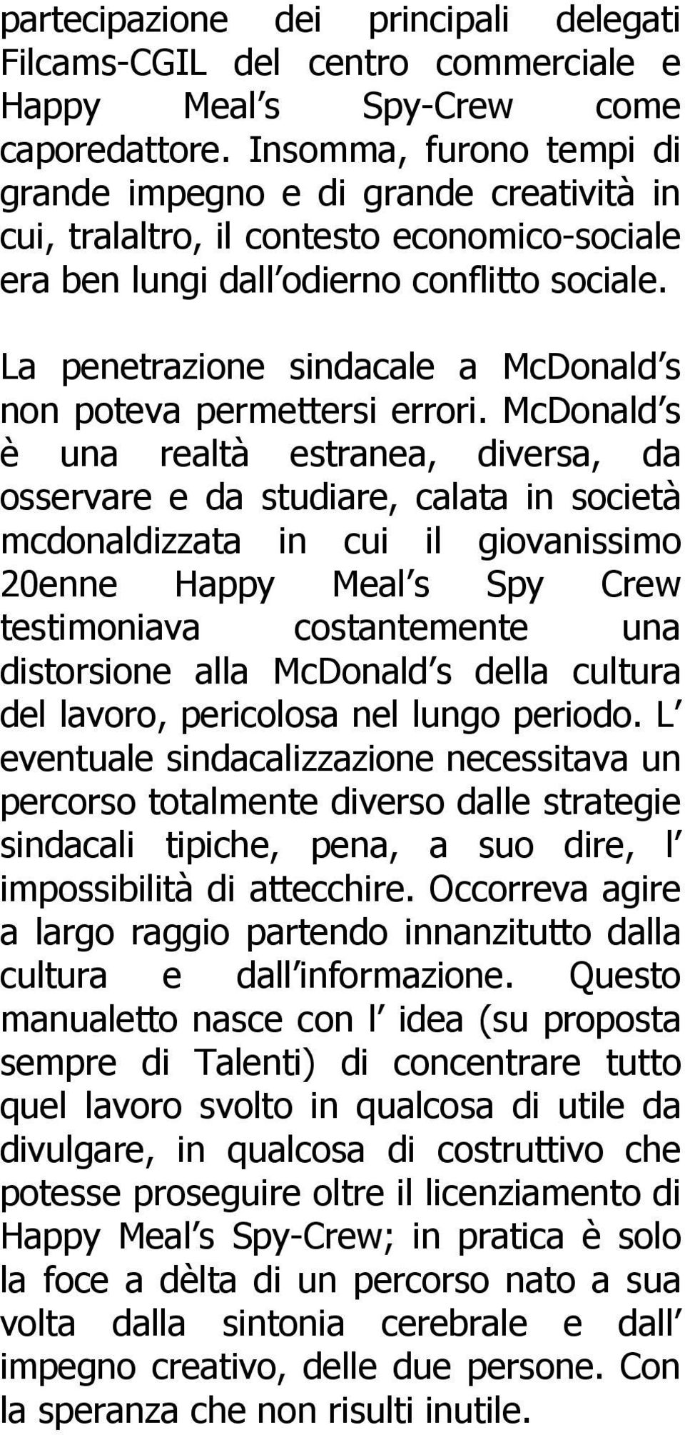 La penetrazione sindacale a McDonald s non poteva permettersi errori.