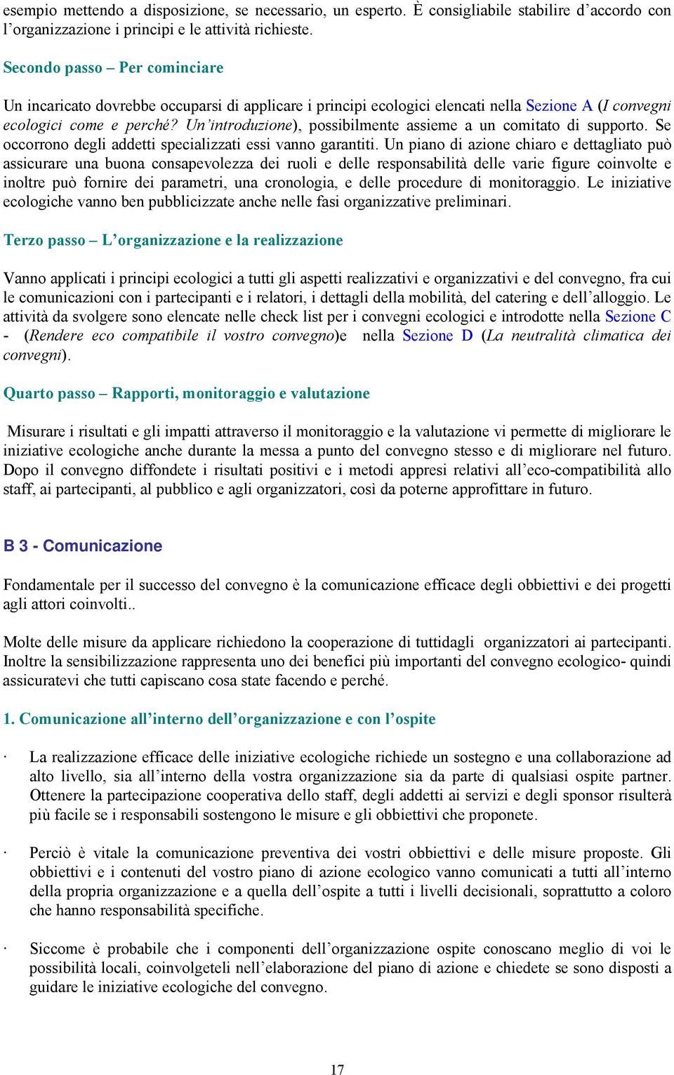 Un introduzione), possibilmente assieme a un comitato di supporto. Se occorrono degli addetti specializzati essi vanno garantiti.