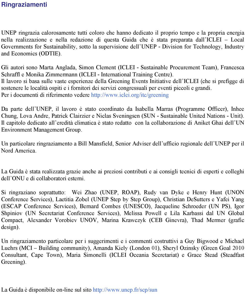 Gli autori sono Marta Anglada, Simon Clement (ICLEI - Sustainable Procurement Team), Francesca Schraffl e Monika Zimmermann (ICLEI - International Training Centre).