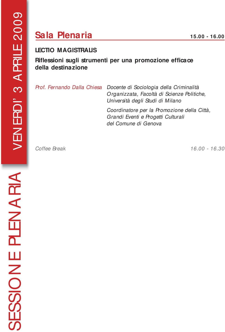 Fernando Dalla Chiesa Docente di Sociologia della Criminalità Organizzata, Facoltà di Scienze Politiche,