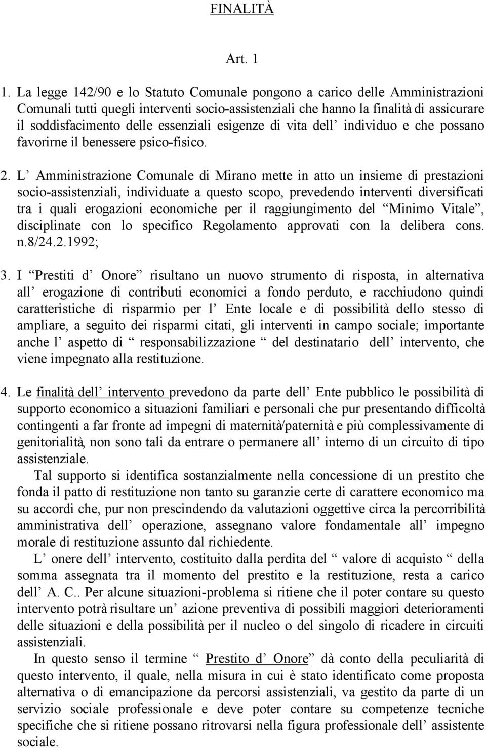 essenziali esigenze di vita dell individuo e che possano favorirne il benessere psico-fisico. 2.