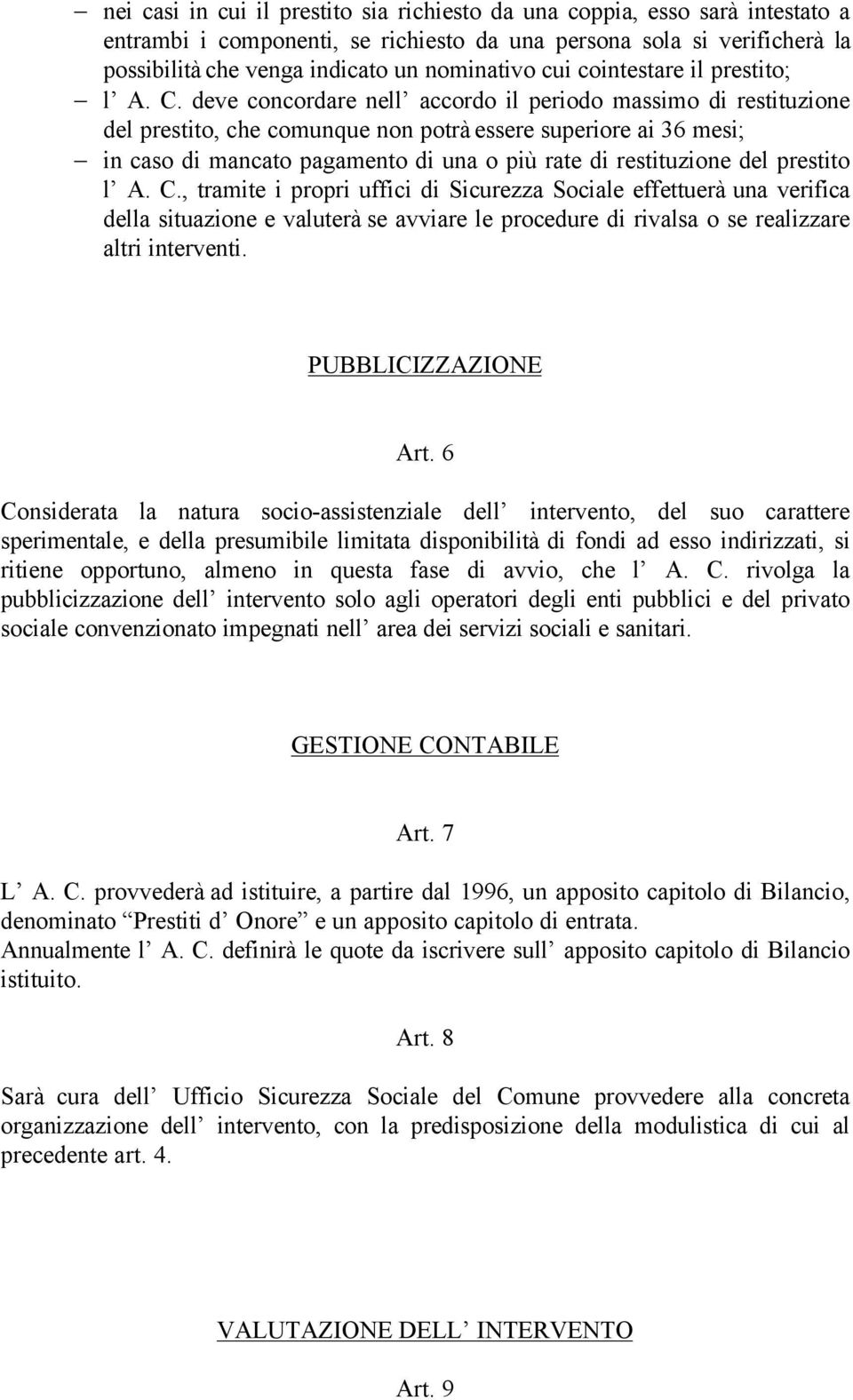 deve concordare nell accordo il periodo massimo di restituzione del prestito, che comunque non potrà essere superiore ai 36 mesi; in caso di mancato pagamento di una o più rate di restituzione del