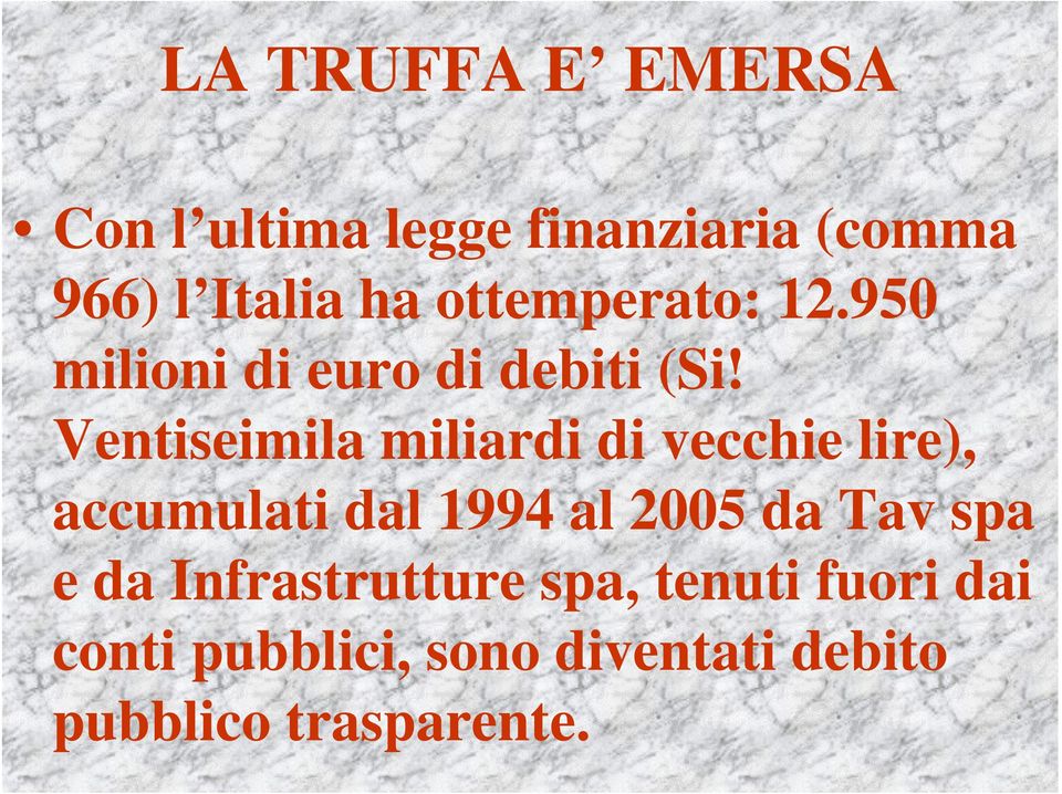 Ventiseimila miliardi di vecchie lire), accumulati dal 1994 al 2005 da Tav