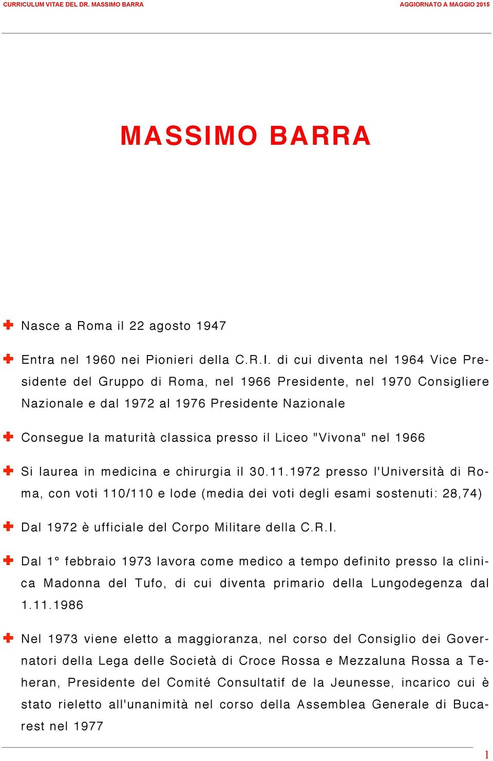 di cui diventa nel 1964 Vice Presidente del Gruppo di Roma, nel 1966 Presidente, nel 1970 Consigliere Nazionale e dal 1972 al 1976 Presidente Nazionale Consegue la maturità classica presso il Liceo