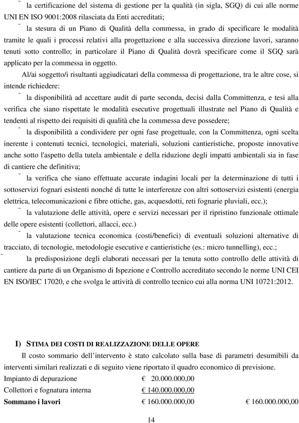 specificare come il SGQ sarà applicato per la commessa in oggetto.