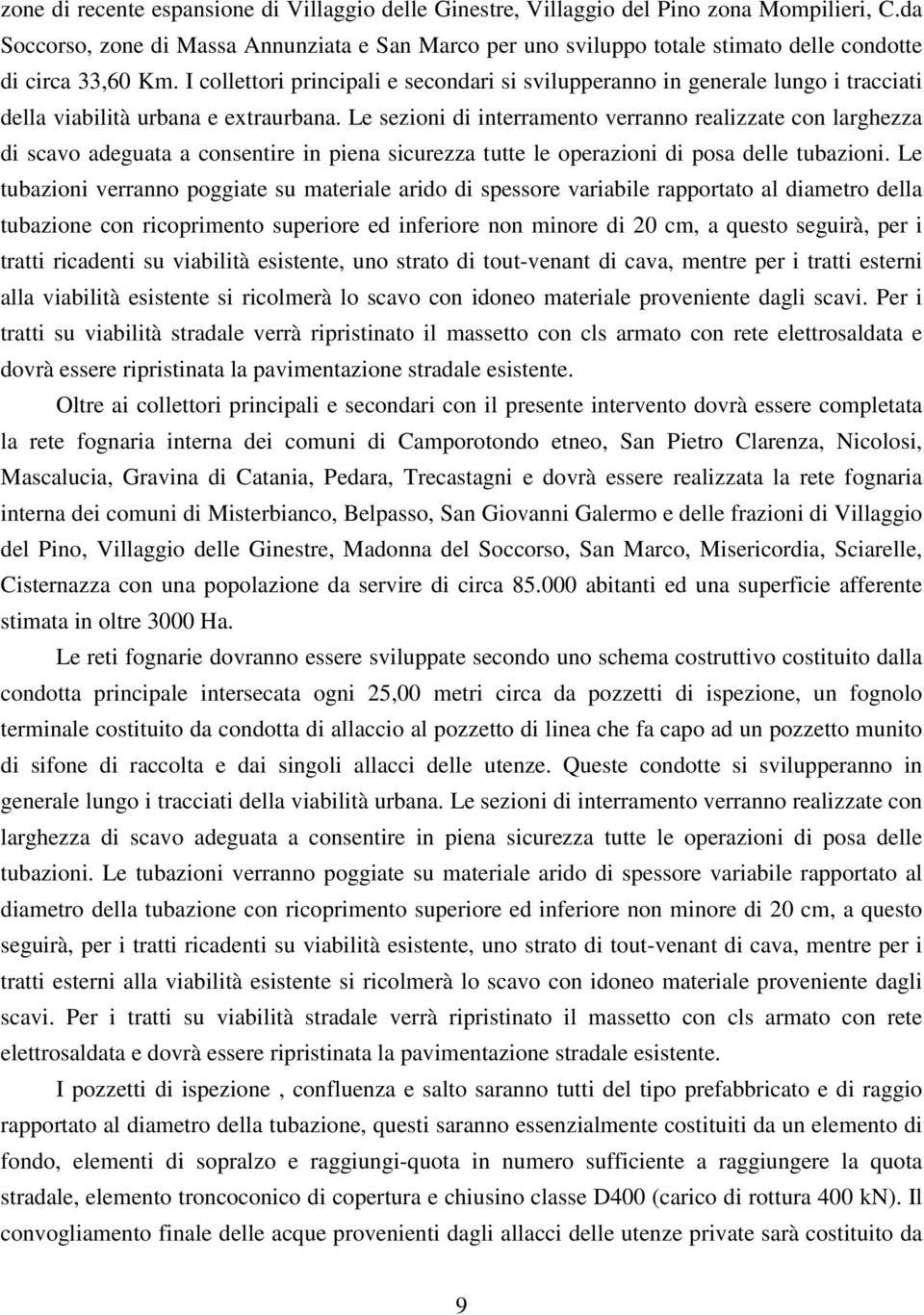 I collettori principali e secondari si svilupperanno in generale lungo i tracciati della viabilità urbana e extraurbana.