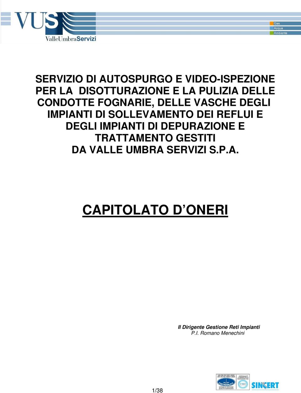 E DEGLI IMPIANTI DI DEPURAZIONE E TRATTAMENTO GESTITI DA VALLE UMBRA SERVIZI S.P.A. CAPITOLATO D ONERI Il Dirigente Gestione Reti Impianti P.