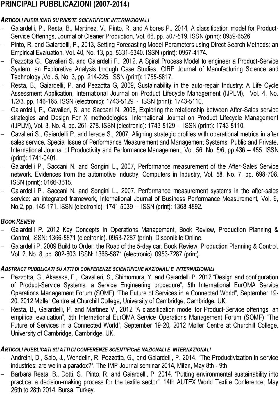 , 2013, Setting Forecasting Model Parameters using Direct Search Methods: an Empirical Evaluation. Vol. 40, No. 13, pp. 5331-5340. ISSN (print): 0957-4174. Pezzotta G., Cavalieri S. and Gaiardelli P.