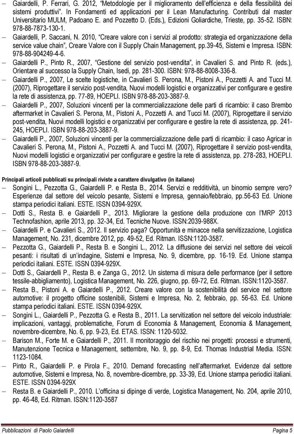 2010, Creare valore con i servizi al prodotto: strategia ed organizzazione della service value chain, Creare Valore con il Supply Chain Management, pp.39-45, Sistemi e Impresa.