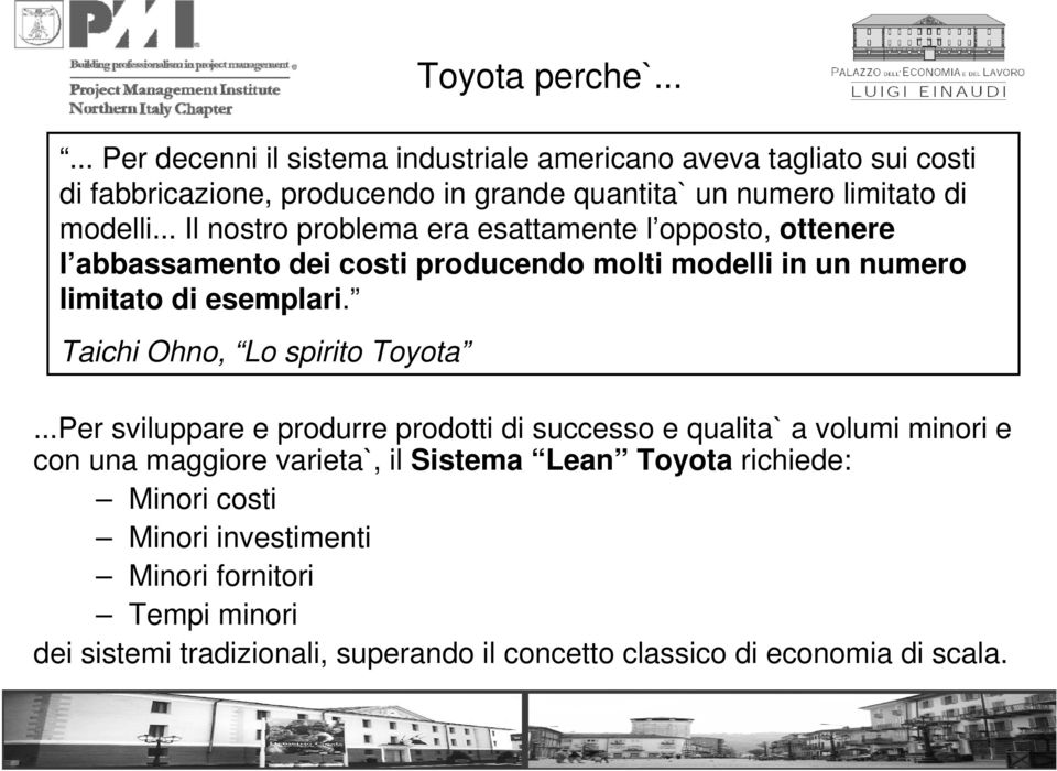 .. Il nostro problema era esattamente l opposto, ottenere l abbassamento dei costi producendo molti modelli in un numero limitato di esemplari.