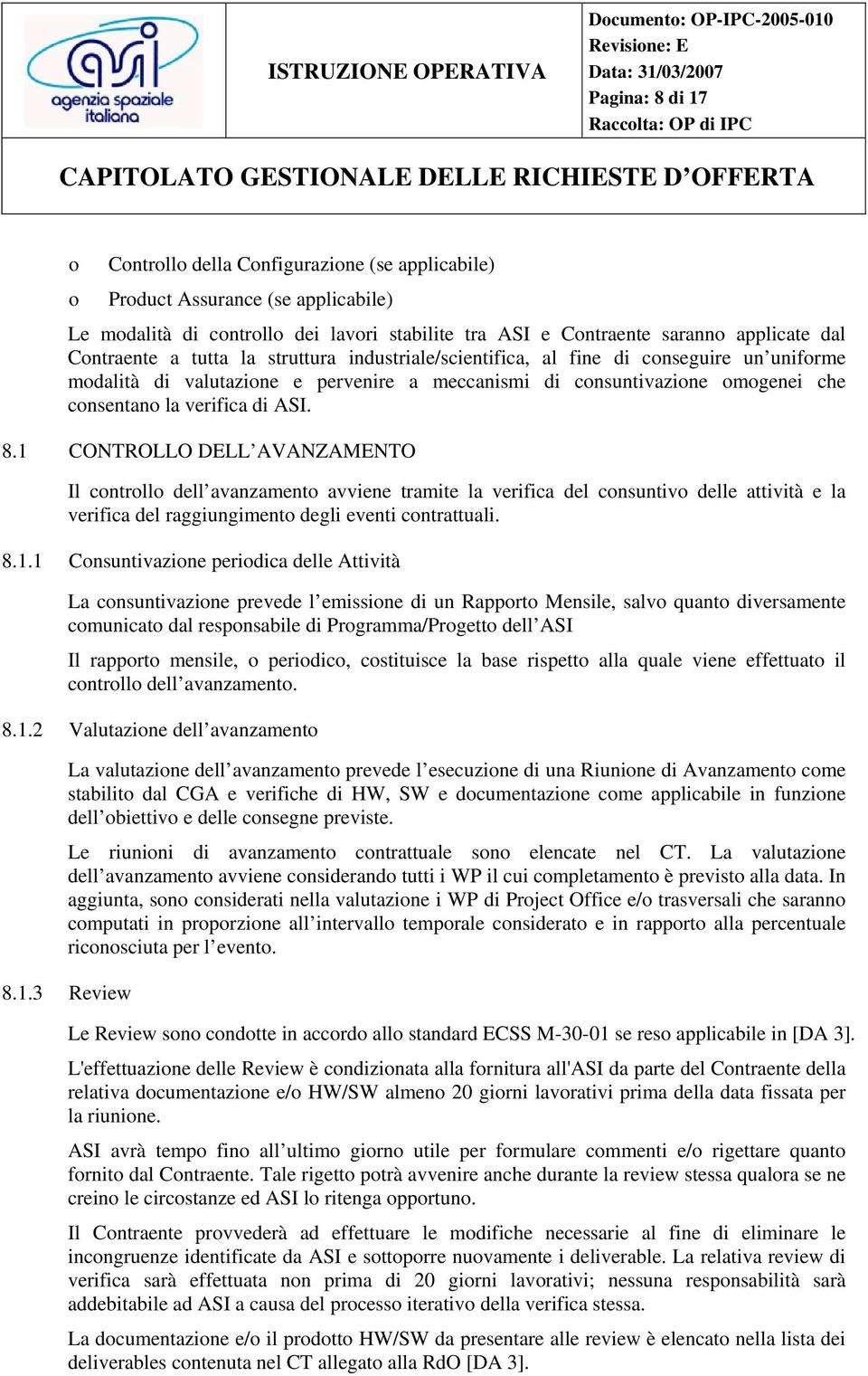 cnsentan la verifica di ASI. 8.1 CONTROLLO DELL AVANZAMENTO Il cntrll dell avanzament avviene tramite la verifica del cnsuntiv delle attività e la verifica del raggiungiment degli eventi cntrattuali.