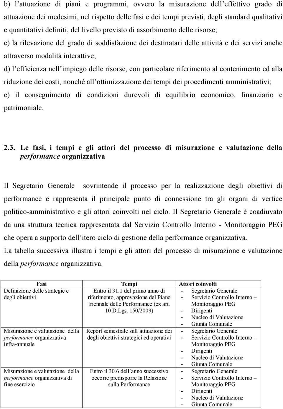 efficienza nell impiego delle risorse, con particolare riferimento al contenimento ed alla riduzione dei costi, nonché all ottimizzazione dei tempi dei procedimenti amministrativi; e) il