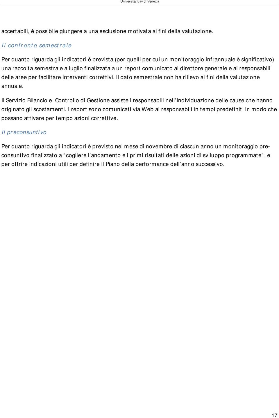 comunicato al direttore generale e ai responsabili delle aree per facilitare interventi correttivi. Il dato semestrale non ha rilievo ai fini della valutazione annuale.