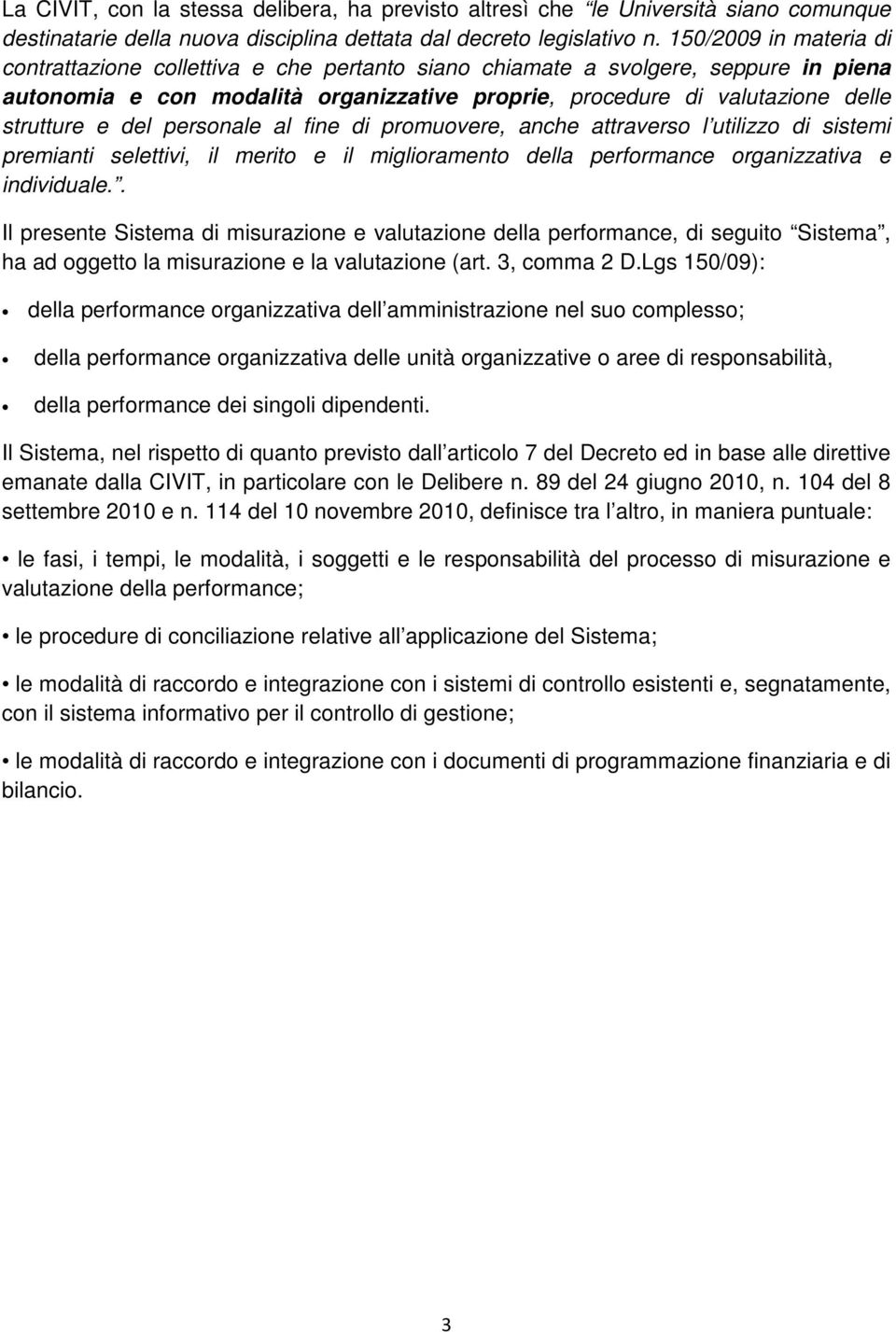 del personale al fine di promuovere, anche attraverso l utilizzo di sistemi premianti selettivi, il merito e il miglioramento della performance organizzativa e individuale.