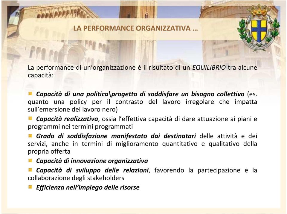 programmi nei termini programmati Grado di soddisfazione manifestato dai destinatari delle attività e dei servizi, anche in termini di miglioramento quantitativo e qualitativo della