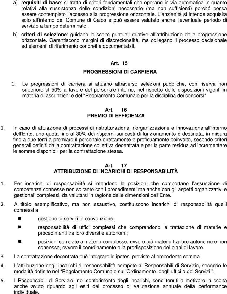 L anzianità si intende acquisita solo all interno del Comune di Calco e può essere valutato anche l eventuale periodo di servizio a tempo determinato.