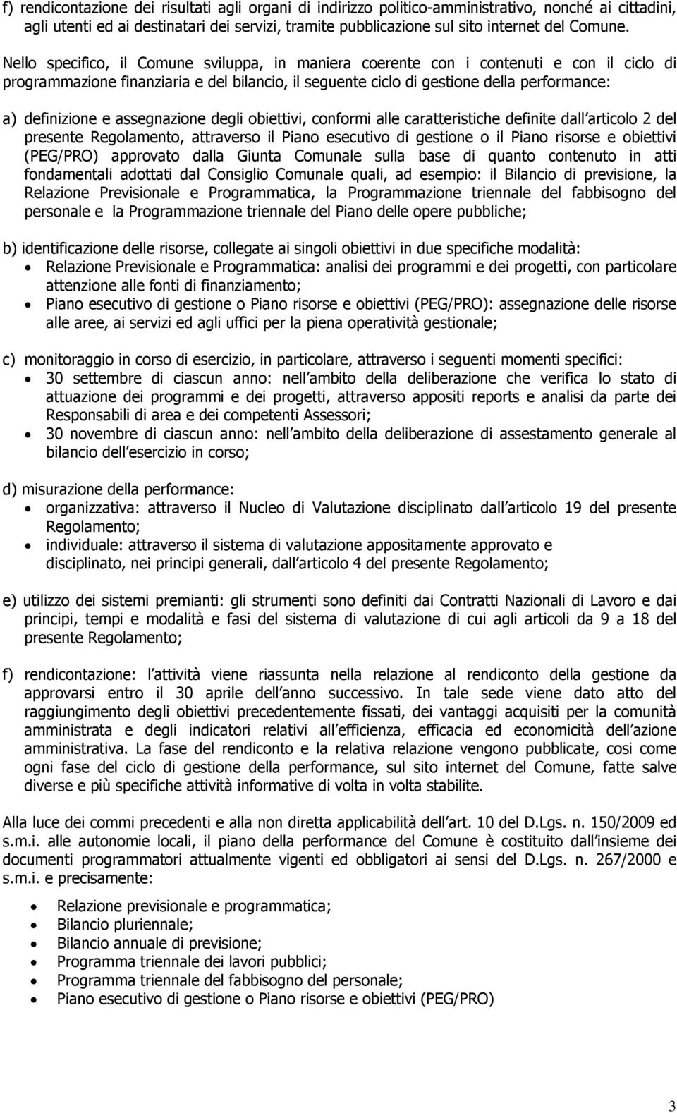 assegnazione degli obiettivi, conformi alle caratteristiche definite dall articolo 2 del presente Regolamento, attraverso il Piano esecutivo di gestione o il Piano risorse e obiettivi (PEG/PRO)