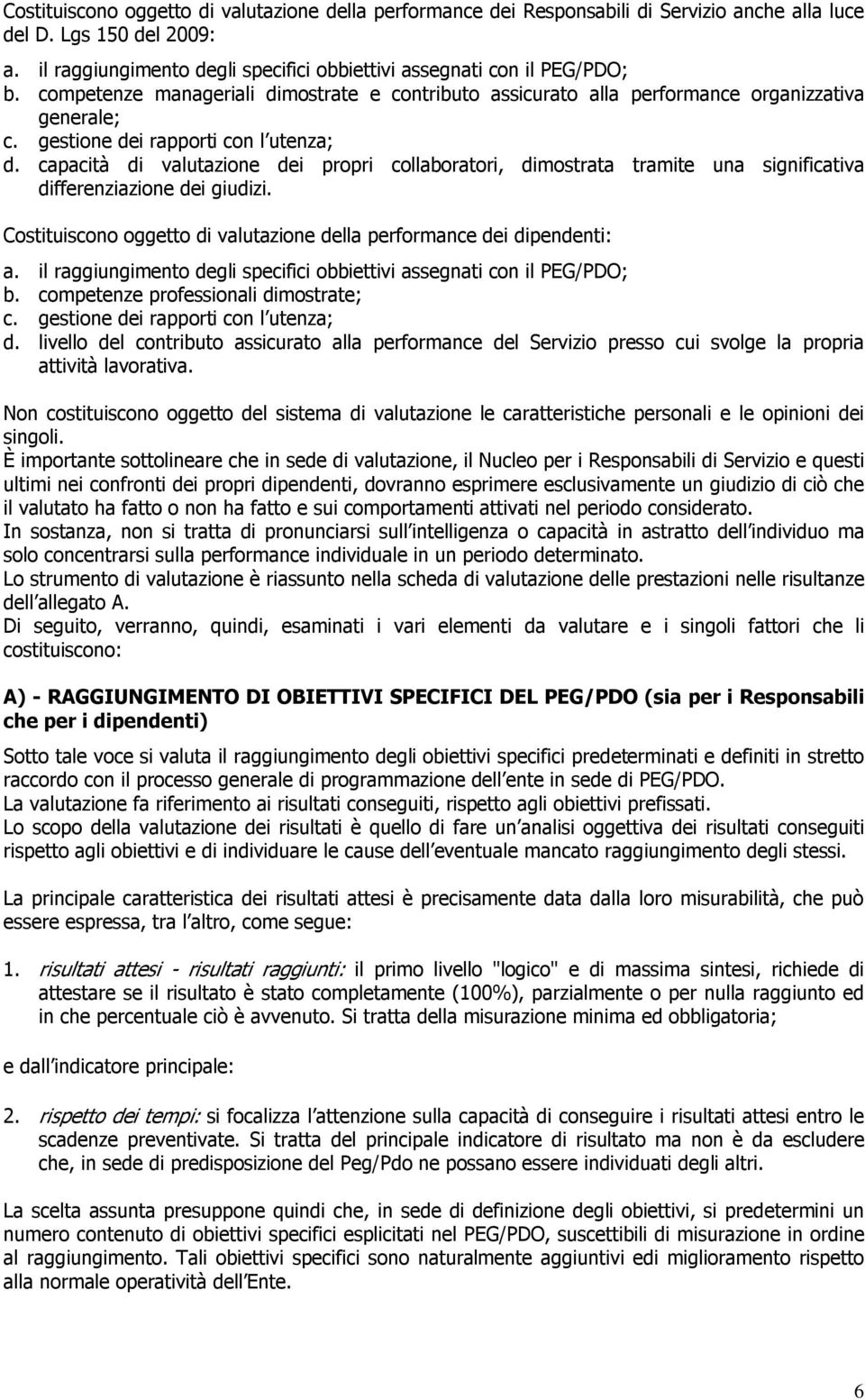 gestione dei rapporti con l utenza; d. capacità di valutazione dei propri collaboratori, dimostrata tramite una significativa differenziazione dei giudizi.