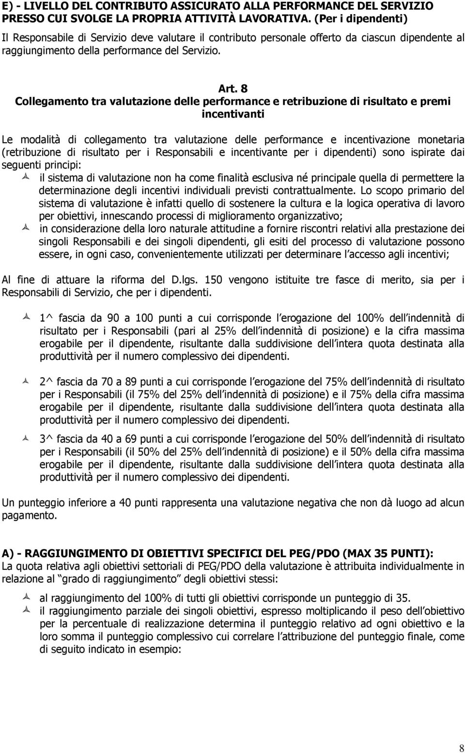 8 Collegamento tra valutazione delle performance e retribuzione di risultato e premi incentivanti Le modalità di collegamento tra valutazione delle performance e incentivazione monetaria