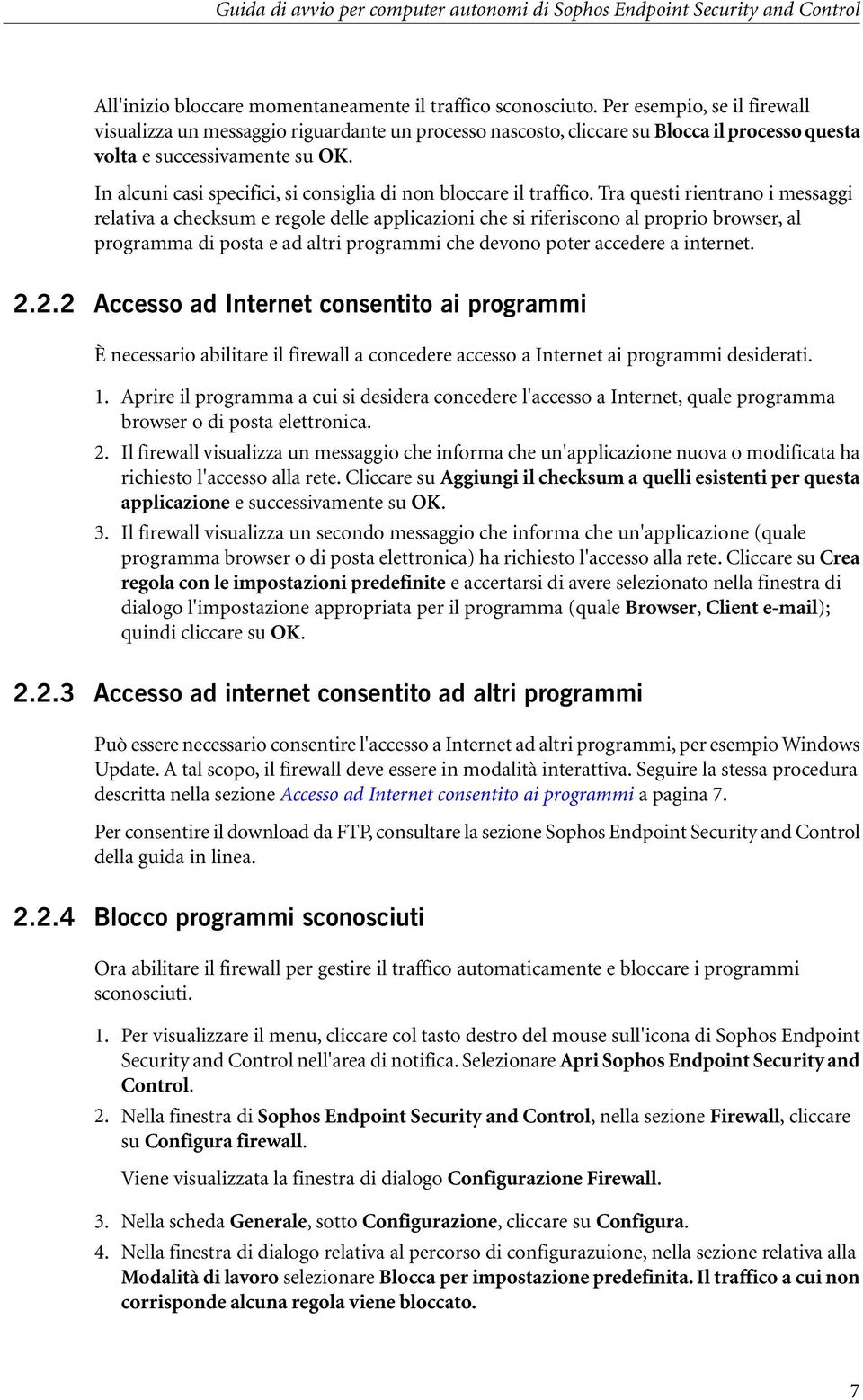 In alcuni casi specifici, si consiglia di non bloccare il traffico.