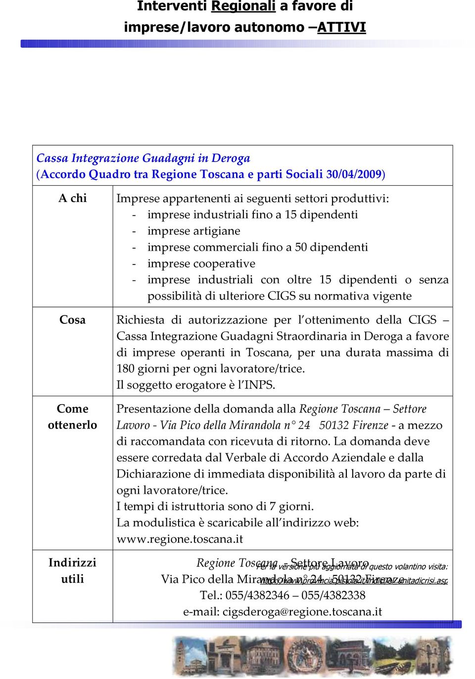 CIGS su normativa vigente Richiesta di autorizzazione per l ottenimento della CIGS Cassa Integrazione Guadagni Straordinaria in Deroga a favore di imprese operanti in Toscana, per una durata massima