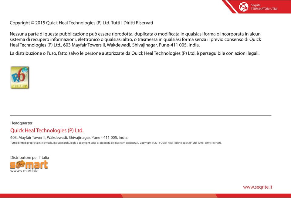 qualsiasi altro, o trasmessa in qualsiasi forma senza il previo consenso di Quick Heal Technologies (P) Ltd., 603 Mayfair Towers II, Wakdewadi, Shivajinagar, Pune-4 00, India.