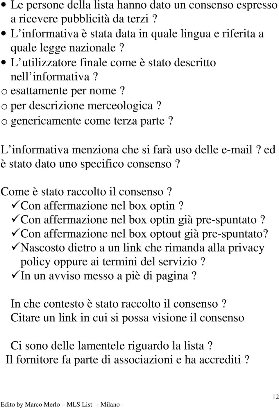 L informativa menziona che si farà uso delle e-mail? ed è stato dato uno specifico consenso? Come è stato raccolto il consenso? Con affermazione nel box optin?