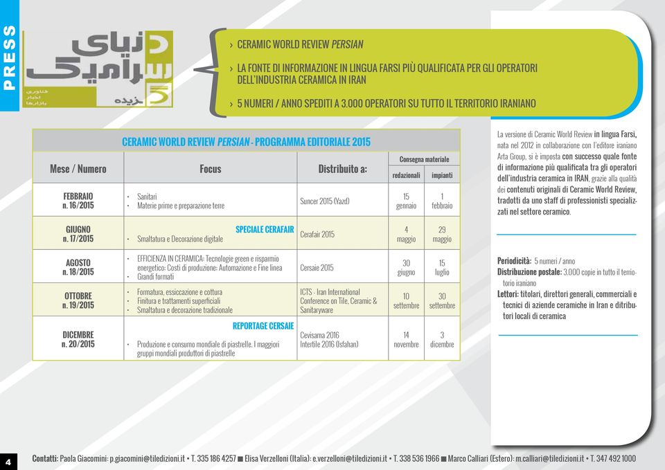 16/2015 Sanitari Materie prime e preparazione terre Suncer 2015 (Yazd) Consegna materiale redazionali 15 gennaio impianti 1 febbraio La versione di Ceramic World Review in lingua Farsi, nata nel 2012