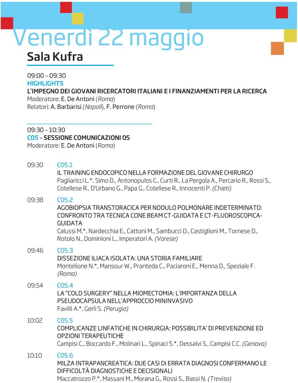 , Antonopulos C., Curti R., La Pergola A., Percario R., Rossi S., Cotellese R., D Urbano G., Papa G., Cotellese R., Innocenti P. (Chieti) 09:38 C05.